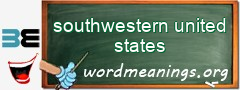WordMeaning blackboard for southwestern united states